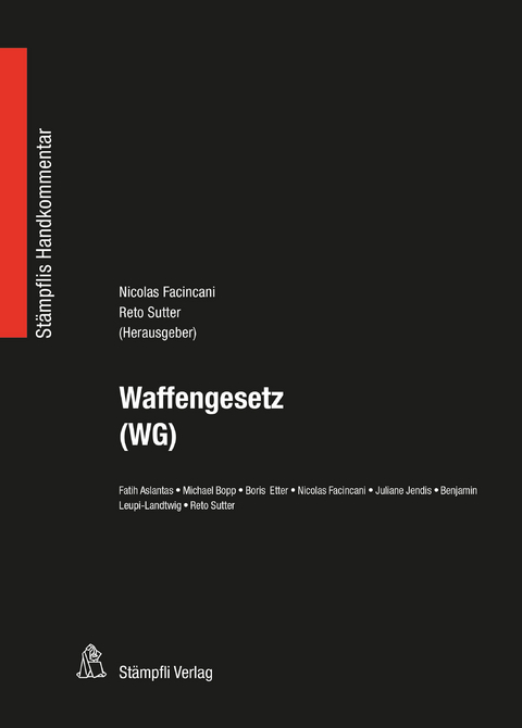 Waffengesetz (WG) - Reto Sutter, Nicolas Facincani, Fatih Aslantas, Michael Bopp, Boris Etter, Juliane Jendis, Benjamin Leupi-Landtwig