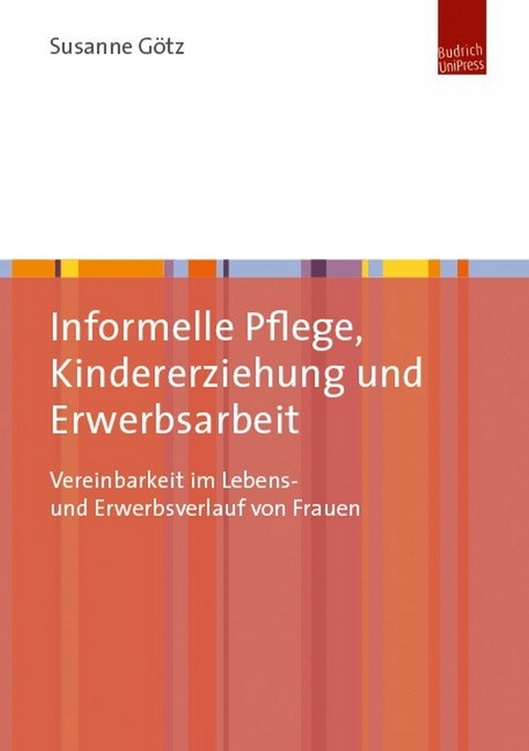 Informelle Pflege, Kindererziehung und Erwerbsarbeit - Susanne Götz