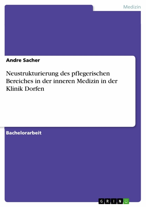 Neustrukturierung des pflegerischen Bereiches in der inneren Medizin in der Klinik Dorfen - Andre Sacher