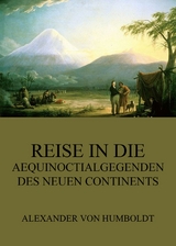 Reise in die Aequinoctialgegenden des neuen Continents - Alexander von Humboldt