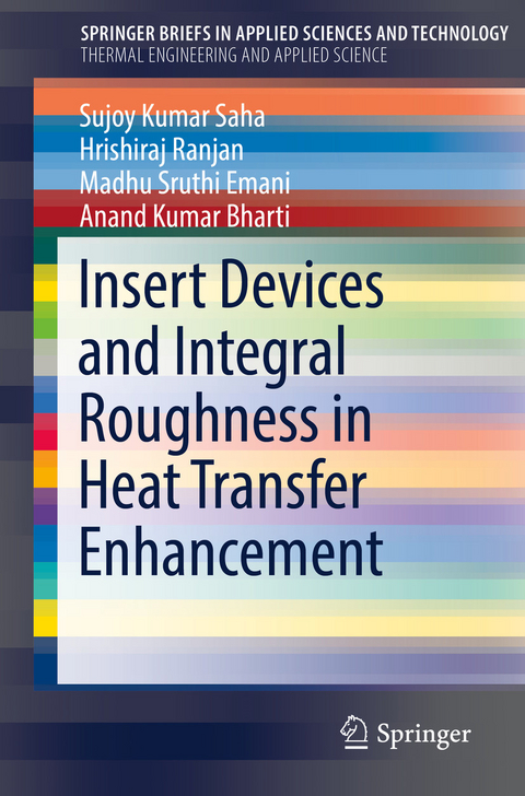 Insert Devices and Integral Roughness in Heat Transfer Enhancement - Sujoy Kumar Saha, Hrishiraj Ranjan, Madhu Sruthi Emani, Anand Kumar Bharti