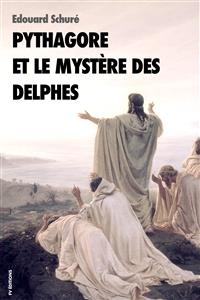 Pythagore et le mystère des Delphes - Edouard Schuré
