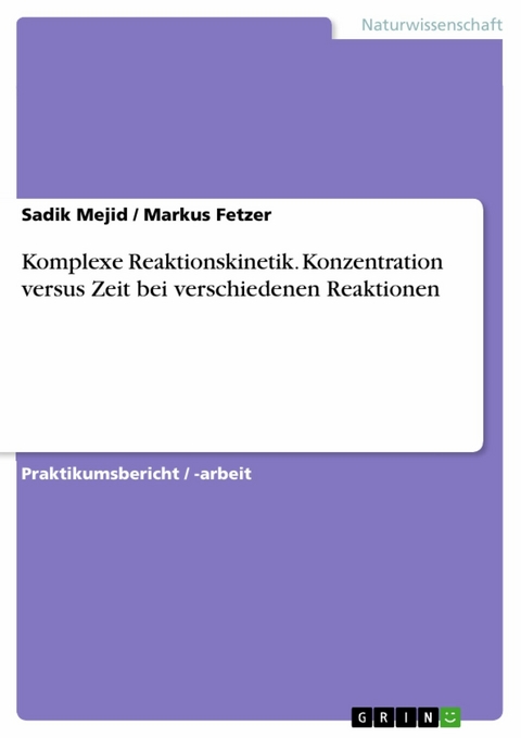 Komplexe Reaktionskinetik. Konzentration versus Zeit bei verschiedenen Reaktionen - Sadik Mejid, Markus Fetzer