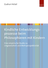 Kindliche Entwicklungsprozesse beim Philosophieren mit Kindern - Gudrun Helzel