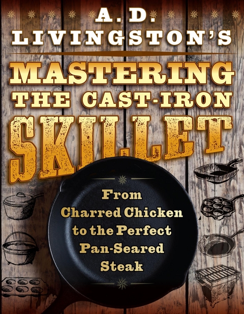 A. D. Livingston's Mastering the Cast-Iron Skillet -  A. D. Livingston