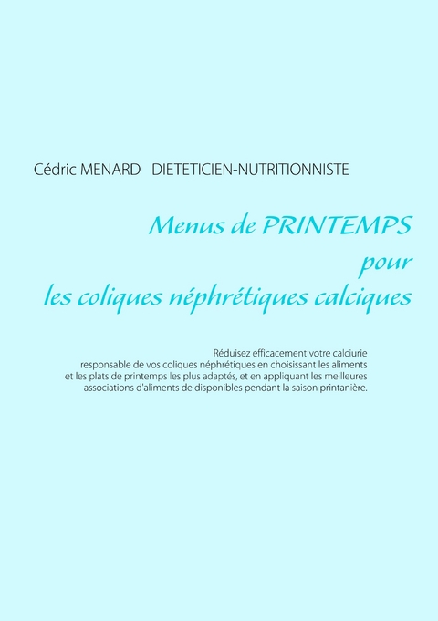 Menus de printemps pour les coliques néphrétiques calciques - Cédric Menard