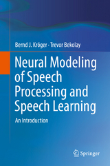 Neural Modeling of Speech Processing and Speech Learning - Bernd J. Kröger, Trevor Bekolay