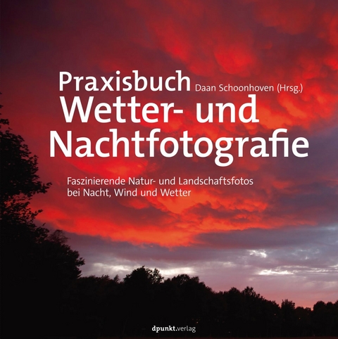 Praxisbuch Wetter- und Nachtfotografie -  Daan Schoonhoven