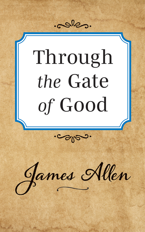 Through the Gate of Good -  James Allen