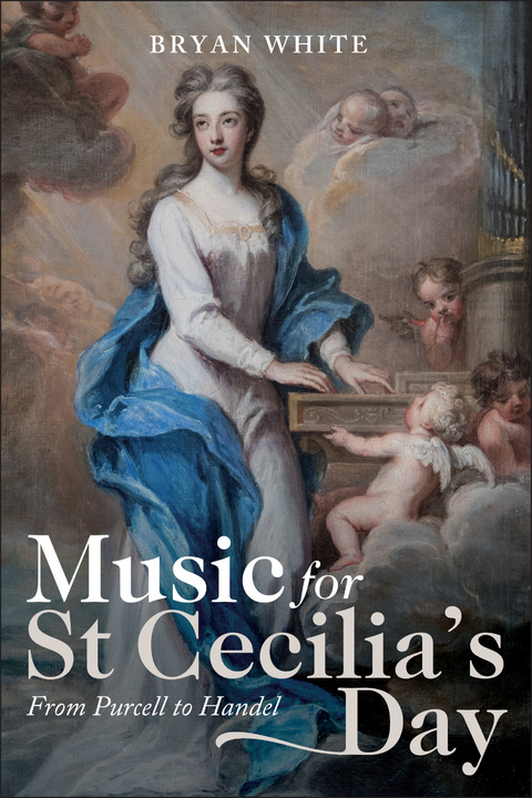 Music for St Cecilia's Day: From Purcell to Handel - Bryan White