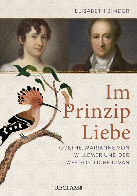 Im Prinzip Liebe. Goethe, Marianne von Willemer und der West-östliche Divan - Elisabeth Binder
