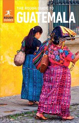 The Rough Guide to Guatemala (Travel Guide eBook) - Rough Guides