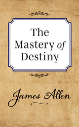 Mastery of Destiny -  James Allen
