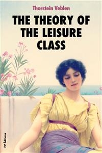 The Theory of the Leisure Class - Thorstein Veblen