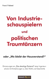 Von Industrieschauspielern und politischen Traumtänzern -  Franz F. Roland