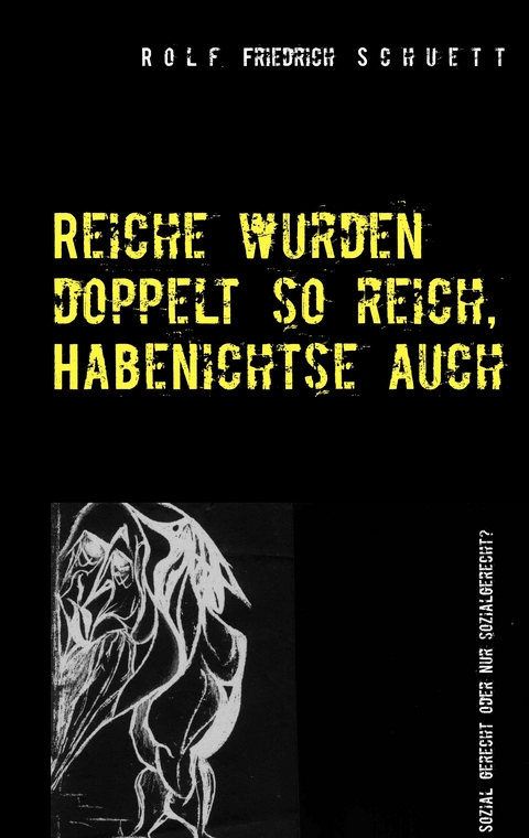 Reiche wurden doppelt so reich, Habenichtse auch - Rolf Friedrich Schuett