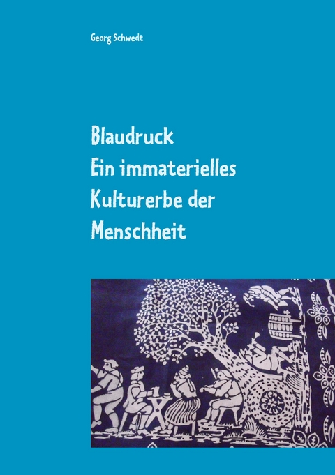 Blaudruck. Ein immaterielles Kulturerbe der Menschheit - Georg Schwedt