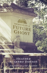 Memoirs of a Future Ghost - Heather Scarbro Dobson