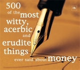 500 of the Most Witty, Acerbic and Erudite Things Ever Said About Money - Jenks, Philip