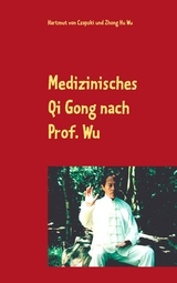 Medizinisches Qi Gong nach Prof. Wu - Hartmut von Czapski, Zhong Hu Wu