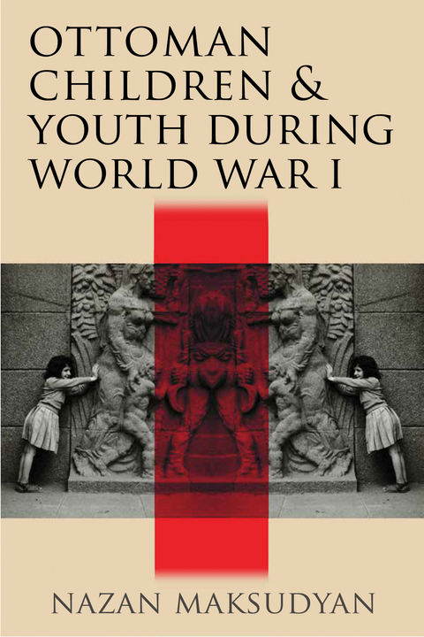 Ottoman Children and Youth during World War I -  Nazan Maksudyan