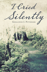 I Cried Silently - Geraldene J. Pittenger