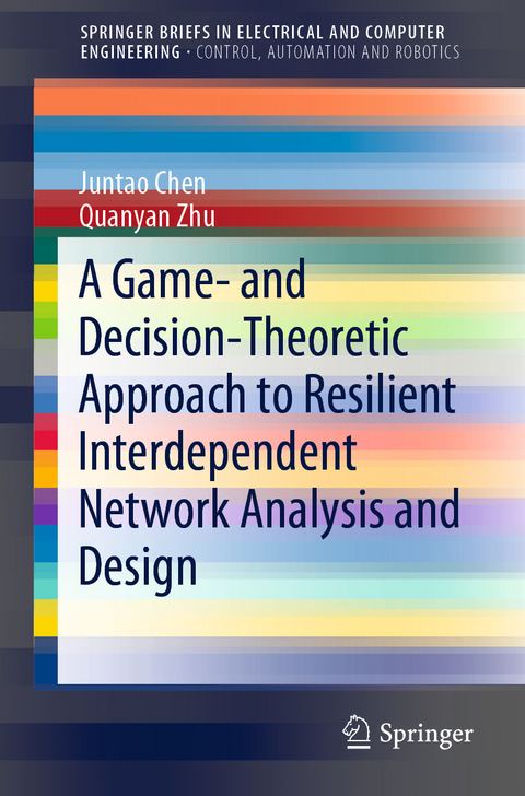 A Game- and Decision-Theoretic Approach to Resilient Interdependent Network Analysis and Design - Juntao Chen, Quanyan Zhu