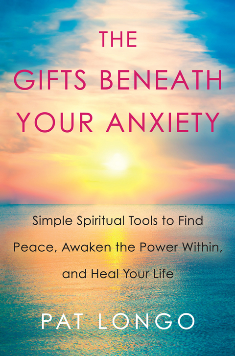 Gifts Beneath Your Anxiety -  Pat Longo