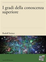 I gradi della conoscenza superiore - Rudolf Steiner