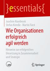 Wie Organisationen erfolgreich agil werden - Joachim Hasebrook, Stefan Kirmße, Martin Fürst