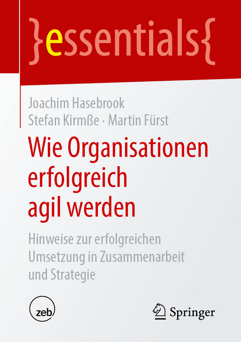 Wie Organisationen erfolgreich agil werden - Joachim Hasebrook, Stefan Kirmße, Martin Fürst