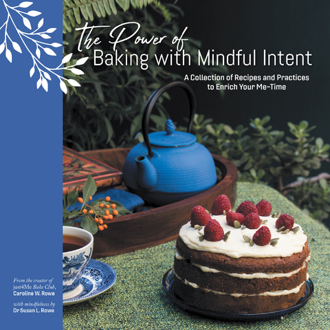The Power of Baking with Mindful Intent - Caroline W. Rowe, Dr Susan L. Rowe
