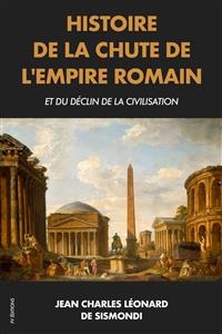 Histoire de la chute de l'Empire Romain et du déclin de la civilisation - Jean Charles Léonard de Sismondi