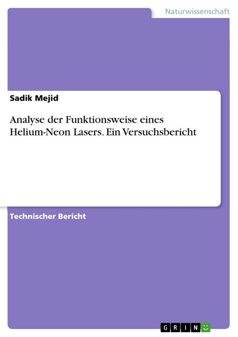 Analyse der Funktionsweise eines Helium-Neon Lasers. Ein Versuchsbericht - Sadik Mejid