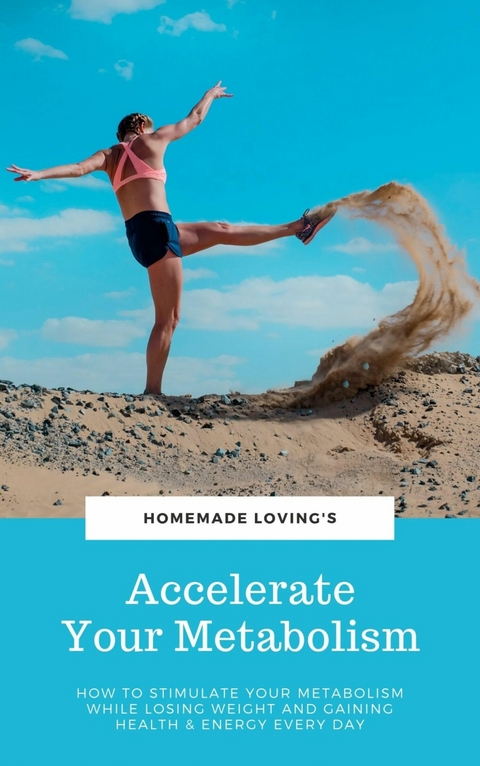 Accelerate Your Metabolism - HOMEMADE LOVING'S