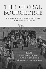 Global Bourgeoisie -  Christof Dejung,  David Motadel,  Jurgen Osterhammel
