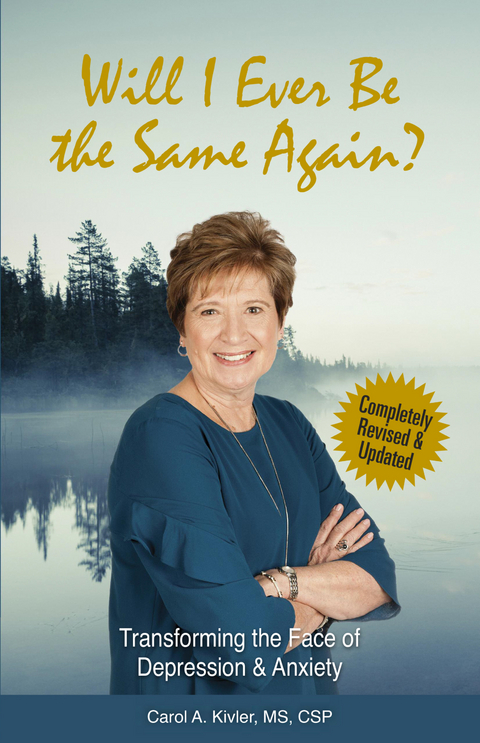 Will I Ever Be the Same Again?: Transforming the Face of Depression &amp; Anxiety (Kivler Communications) - Carol A. Kivler