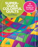 Super-Quick Colorful Quilts -  Rosemary Wilkinson