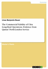 The Commercial Viability of Ultra Long-Haul Operations. Evidence from Qantas' Perth-London Service - Linus Benjamin Bauer