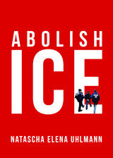 Abolish ICE -  Natascha Elena Uhlmann