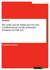 Wie wirkt sich die Politik der USA und Großbritanniens auf die politischen Ereignisse im Irak aus?