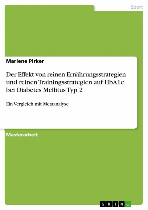 Der Effekt von reinen Ernährungsstrategien und reinen Trainingsstrategien auf HbA1c bei Diabetes Mellitus Typ 2 -  Marlene Pirker