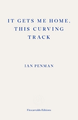 It Gets Me Home, This Curving Track - Ian Penman