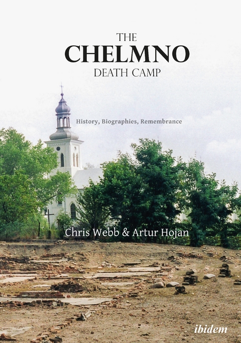 The Chelmno Death Camp - Artur Hojan, Chris Webb