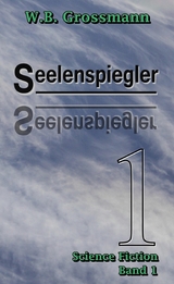 Seelenspiegler Band 1 - W.B. Grossmann