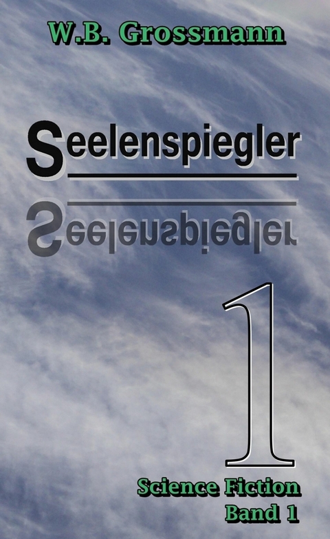 Seelenspiegler Band 1 - W.B. Grossmann