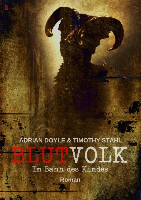 BLUTVOLK, Band 8: IM BANN DES KINDES - Adrian Doyle, Timothy Stahl