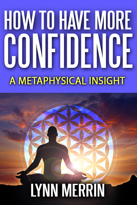How to Have More Confidence:A Metaphysical Insight -  Lynn Merrin