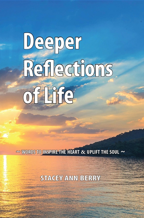 Deeper Reflections of Life -  Stacey Ann Berry