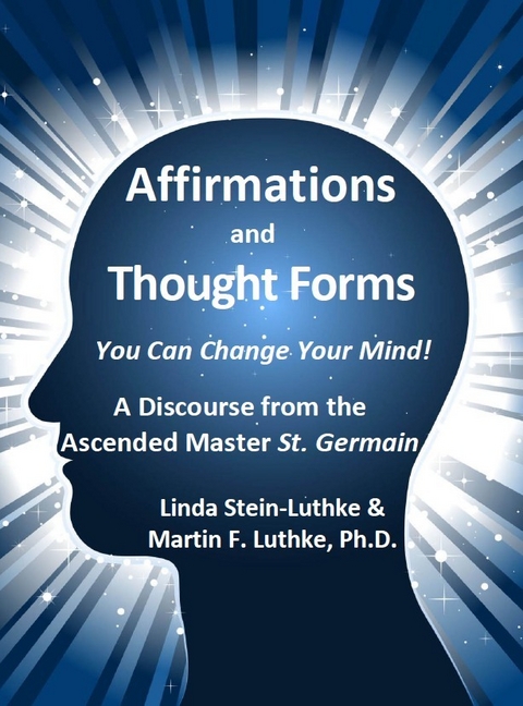 Affirmations and Thought Forms -  PhD Martin F. Luthke,  Linda LLC Stein-Luthke